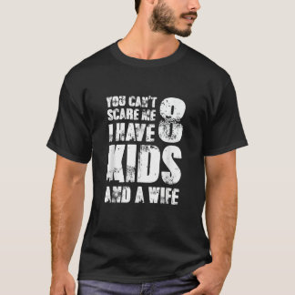 Camiseta Padre Día Que No Puedes Asustarme Tengo 8 Hijos Y 