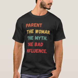 Camiseta Padre La Mujer El Mito La Mala Influencia