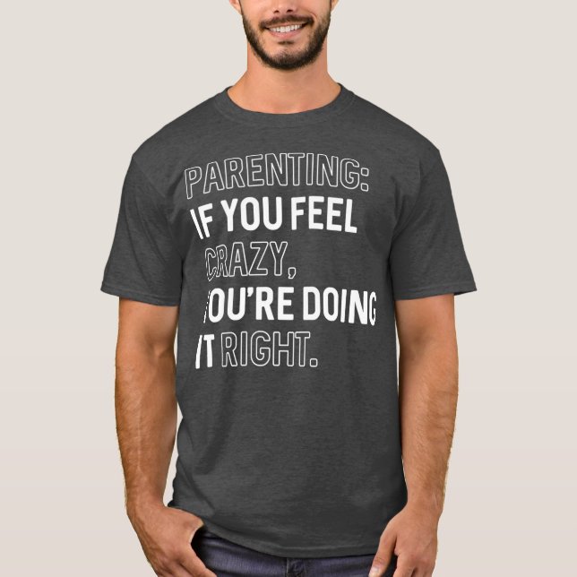 Camiseta Padres Si Te Sientes Loco Lo Estás Haciendo Bien (Anverso)
