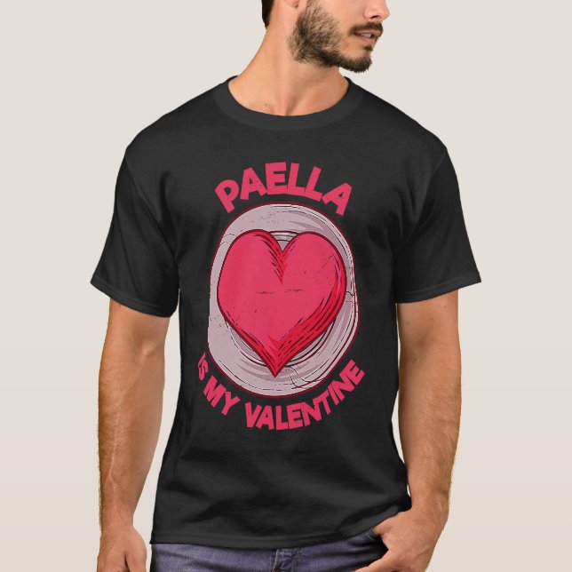 Camiseta Paella Is My Valentine Rice Dish  Spanish Food Hum (Anverso)