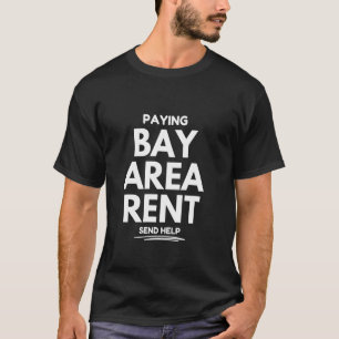 Camiseta Pagando el alquiler del Área de la Bahía, envíen a
