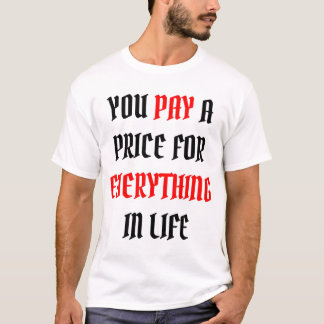 Camiseta pagas un precio por todo en la vida