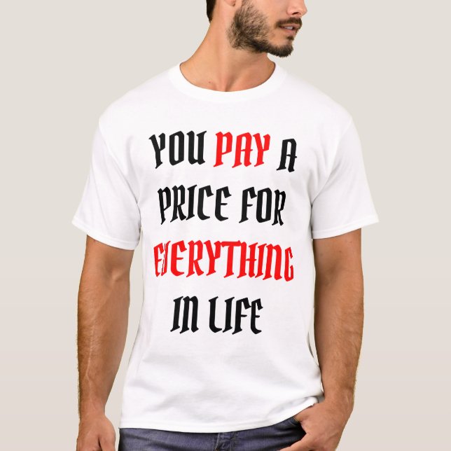 Camiseta pagas un precio por todo en la vida (Anverso)