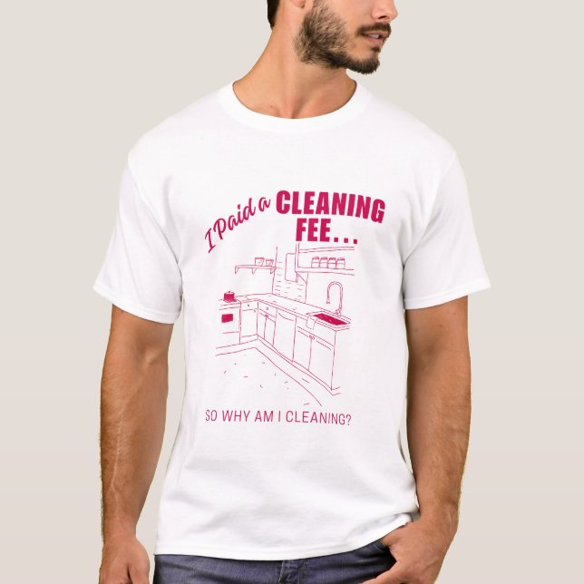 Camiseta Pagué una tarifa de limpieza... Entonces por qué e (Anverso)