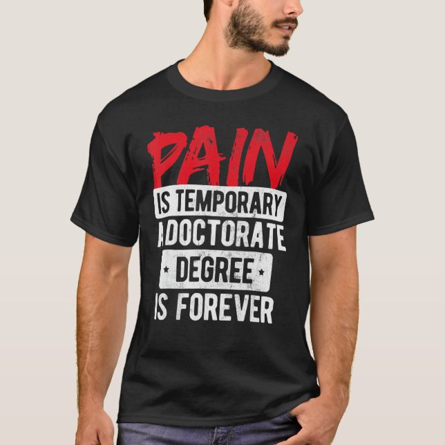 Camiseta Pain Is Temporary Doctorate Degree Is Forever Phd (Anverso)