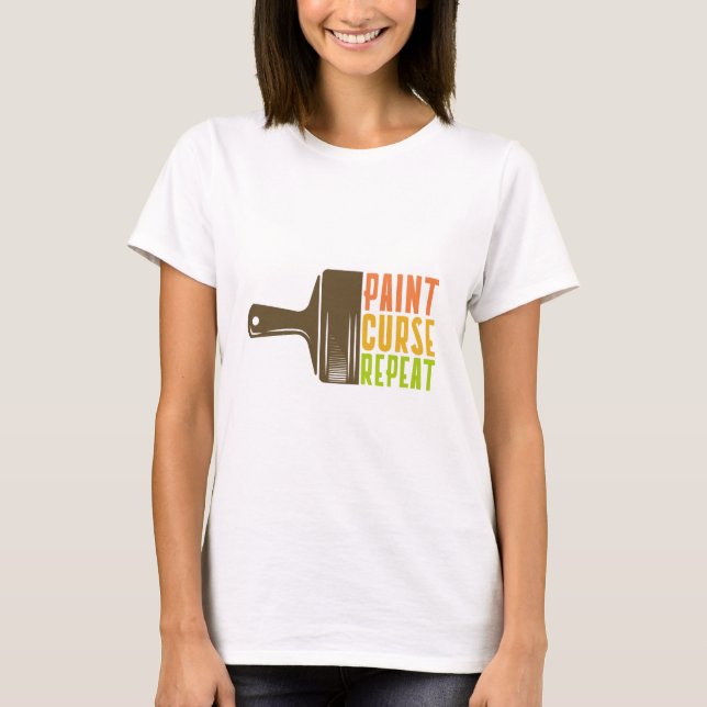 Camiseta Paint. Curse. Repeat. Funny DIY Painter T-Shirt (Anverso)