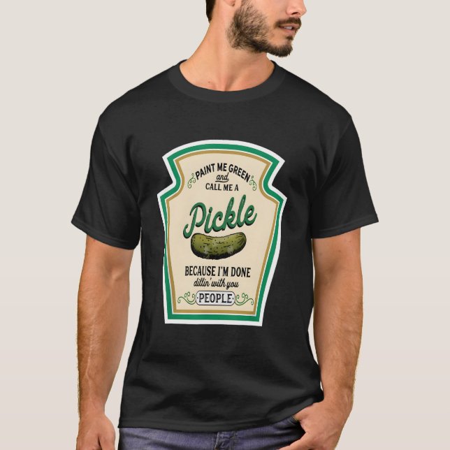 Camiseta Paint Me Green And Call Me A Pickle (Anverso)