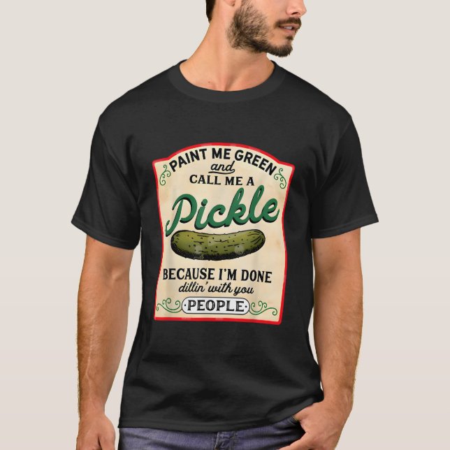 Camiseta Paint Me Green And Call Me A Pickle Vegetarian Pic (Anverso)