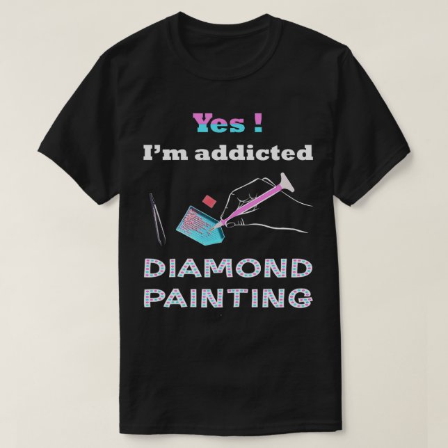 Camiseta Paint With Diamond Tee Im Addicted Diamond Paintin (Diseño del anverso)