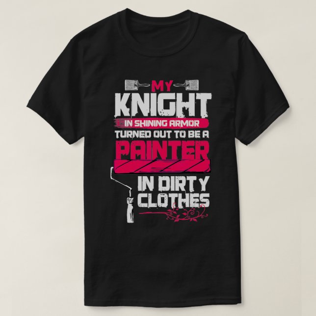 Camiseta Painter's Wife Funny My Knight In Shining Armour  (Diseño del anverso)
