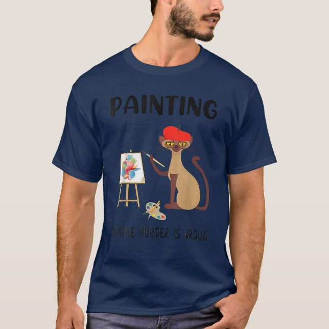 Camiseta Painting Because Murder Is Wrong - Funny Cat Lover (Anverso)