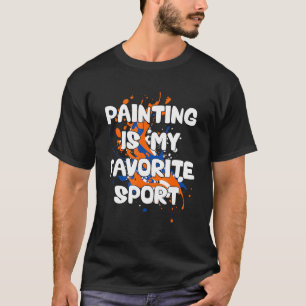 Camiseta Painting Is My Favorite Sport  Artist Painter