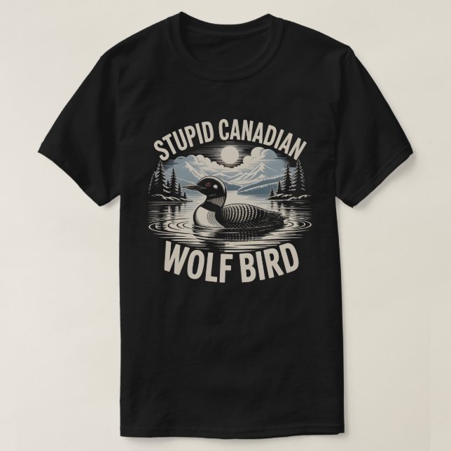 Camiseta Pájaro Lobo Canadiense Estúpido (Diseño del anverso)
