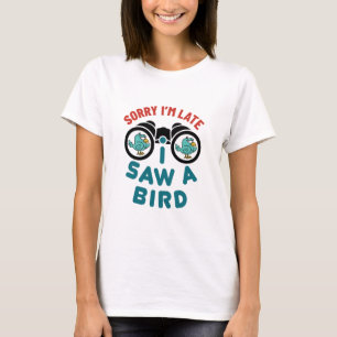 Camiseta Pájaros viendo lo siento llegué tarde vi un páj