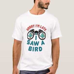 Camiseta Pájaros viendo lo siento llegué tarde vi un pájaro