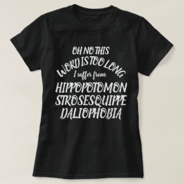Camiseta Palabra Hippopotomonstrosesquippedaliophobia largo