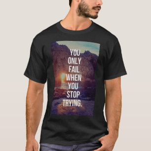 Camiseta Palabras inspiradoras: fallan cuando dejas de trat