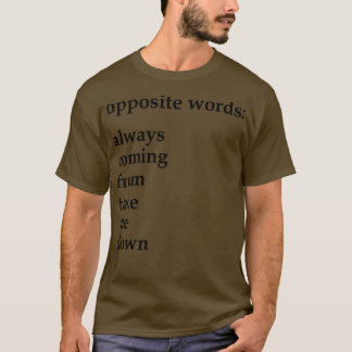 Camiseta palabras opuestas que siempre vienen de quitarme