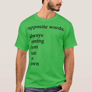 Camiseta palabras opuestas que siempre vienen de quitarme