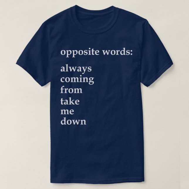 Camiseta palabras opuestas que siempre vienen de quitarme 1 (Diseño del anverso)