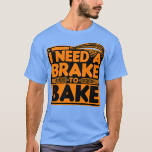 Camiseta Pan De Pan Necesito Un Freno Para Hornear