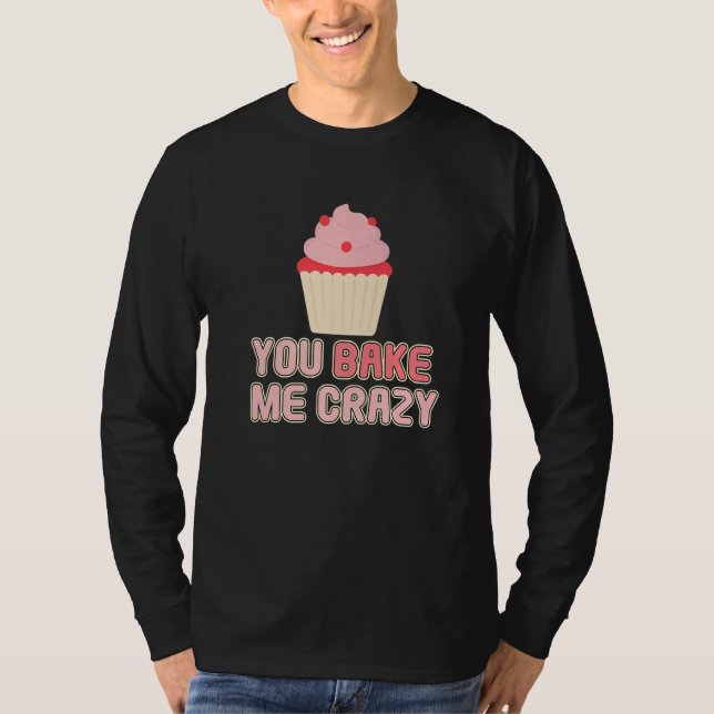 Camiseta Panadería de postres You Bake Me Crazy   (Anverso)