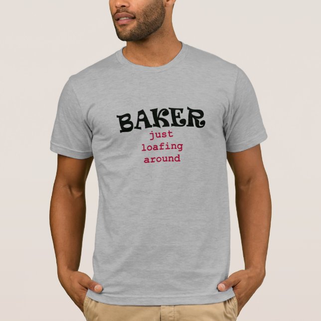 Camiseta Panadero - apenas Loafing alrededor (Anverso)