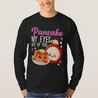 Camiseta Pancake Maker Pancake My Eyes Off Of You