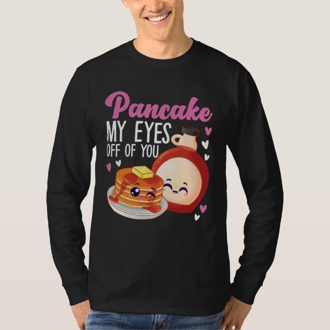 Camiseta Pancake Maker Pancake My Eyes Off Of You (Anverso)