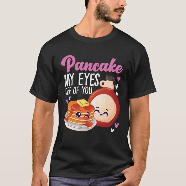 Camiseta Pancake Maker Pancake My Eyes Off Of You (Anverso)