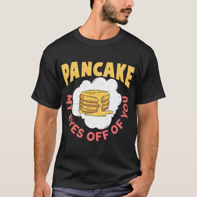 Camiseta Pancake My Eyes Off You Breakfast Pancake (Anverso)