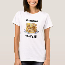 Camiseta Pancakes, eso es todo | Comida Cuta