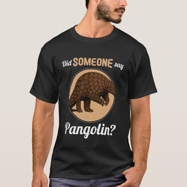 Camiseta Pangolins Did Someone say Pangolin (Anverso)