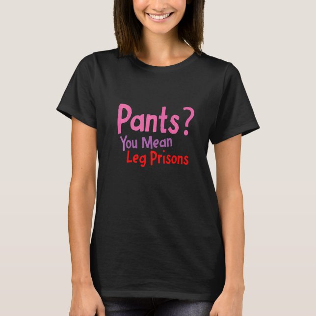 Camiseta Pánticos que quieres decir prisiones de piernas (Anverso)