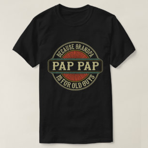 Camiseta Pap Pap Porque el abuelo es para los viejos chicos