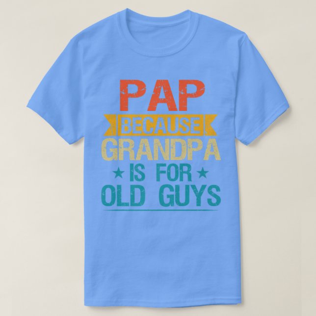 Camiseta Pap Porque El Abuelo Es Para Los Ancianos Abuelo G (Diseño del anverso)