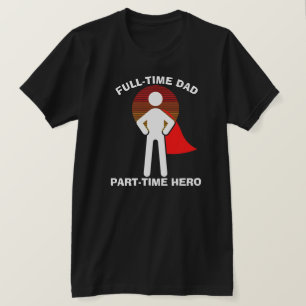 Camiseta Papá a Tiempo Completo Héroe a Tiempo Completo