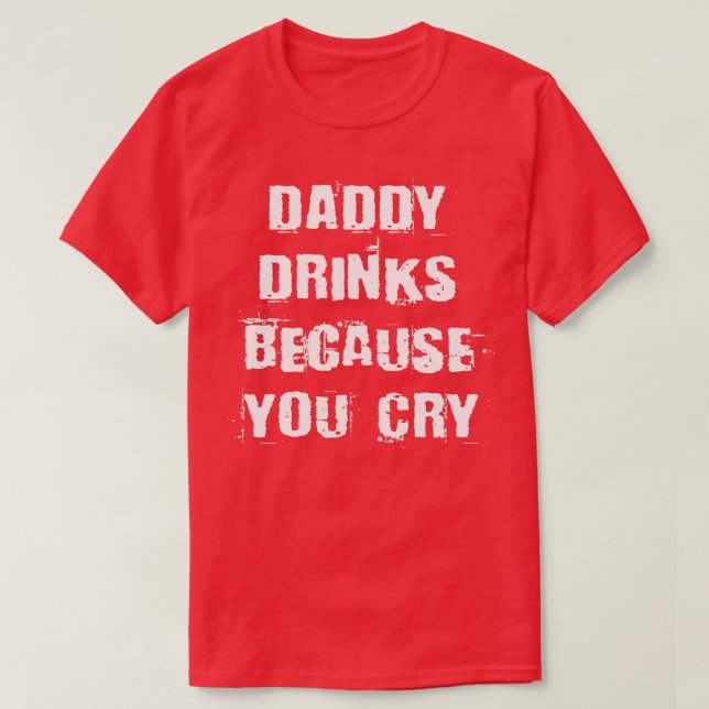 Camiseta Papá Bebe Porque Te Lloras Cita Graciosa De Beber (Diseño del anverso)