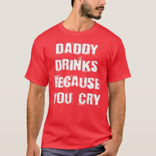 Camiseta Papá Bebe Porque Te Lloras Cita Graciosa De Beber