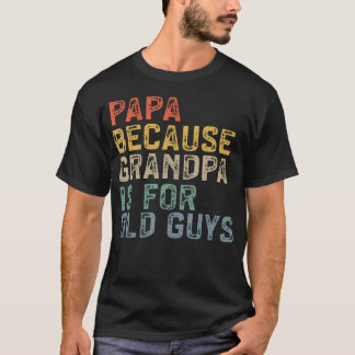 Camiseta Papa Because Grandpa Is For Old Guys Funny Dad