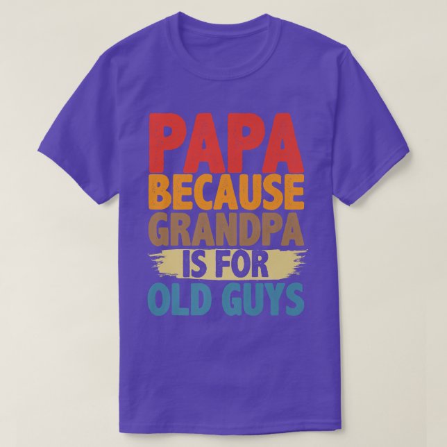 Camiseta Papa Because Grandpa is For Old Guys Funny Fathers (Diseño del anverso)