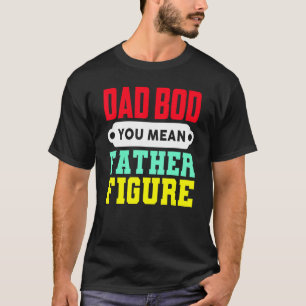 Camiseta Papá Bod, quieres decir con la figura del padre