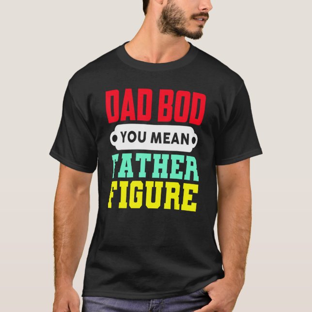 Camiseta Papá Bod, quieres decir con la figura del padre (Anverso)