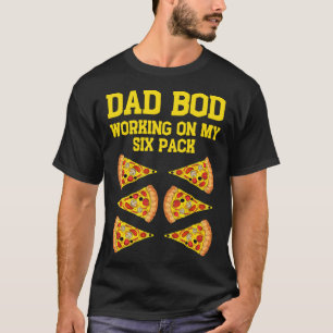 Camiseta Papá Bod Trabajando En Mi Seis Padres Funny Pizza