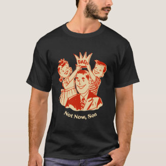Camiseta Papá Conservador Protector No Ahora Hijo Vida