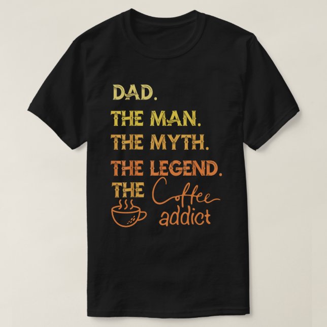 Camiseta Papá: El hombre, el mito, el adicto al café de la  (Diseño del anverso)