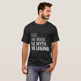 Camiseta papá el hombre el mito el padre de la leyenda