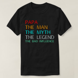 Camiseta papa el hombre el mito la leyenda la mala influenc