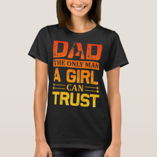 Camiseta Papá El Único Hombre Que Un Chica Puede Confiar En