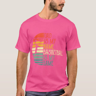 Camiseta Papá Es Mi Nombre El Básquetbol Es Mi Juego Los Pa